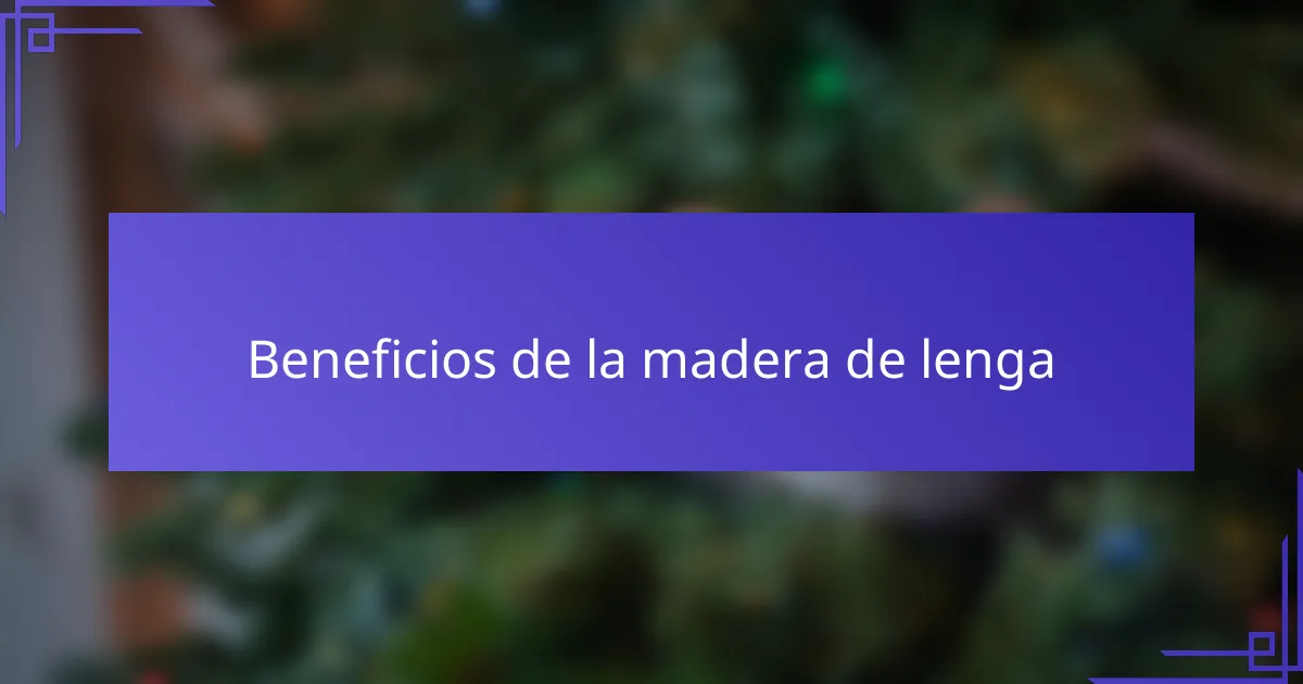 Beneficios de la madera de lenga