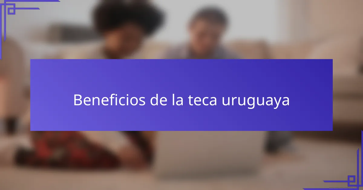 Beneficios de la teca uruguaya