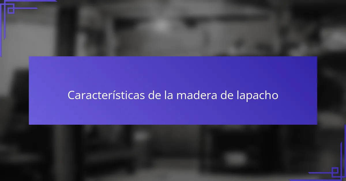 Características de la madera de lapacho