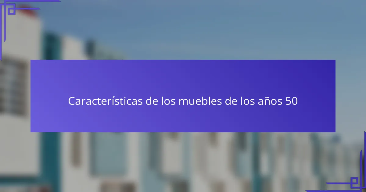 Características de los muebles de los años 50