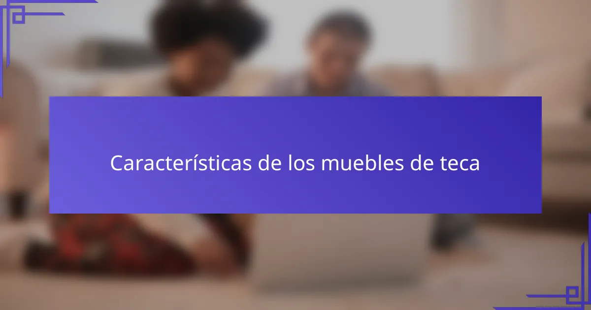 Características de los muebles de teca