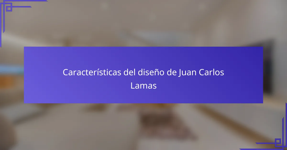 Características del diseño de Juan Carlos Lamas