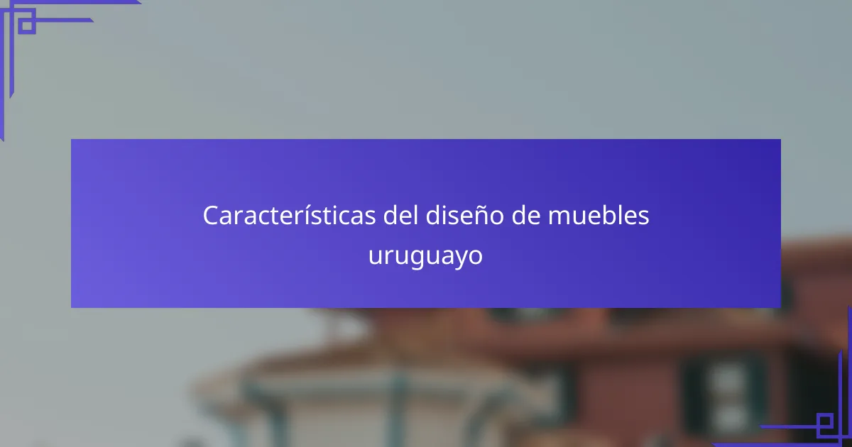 Características del diseño de muebles uruguayo