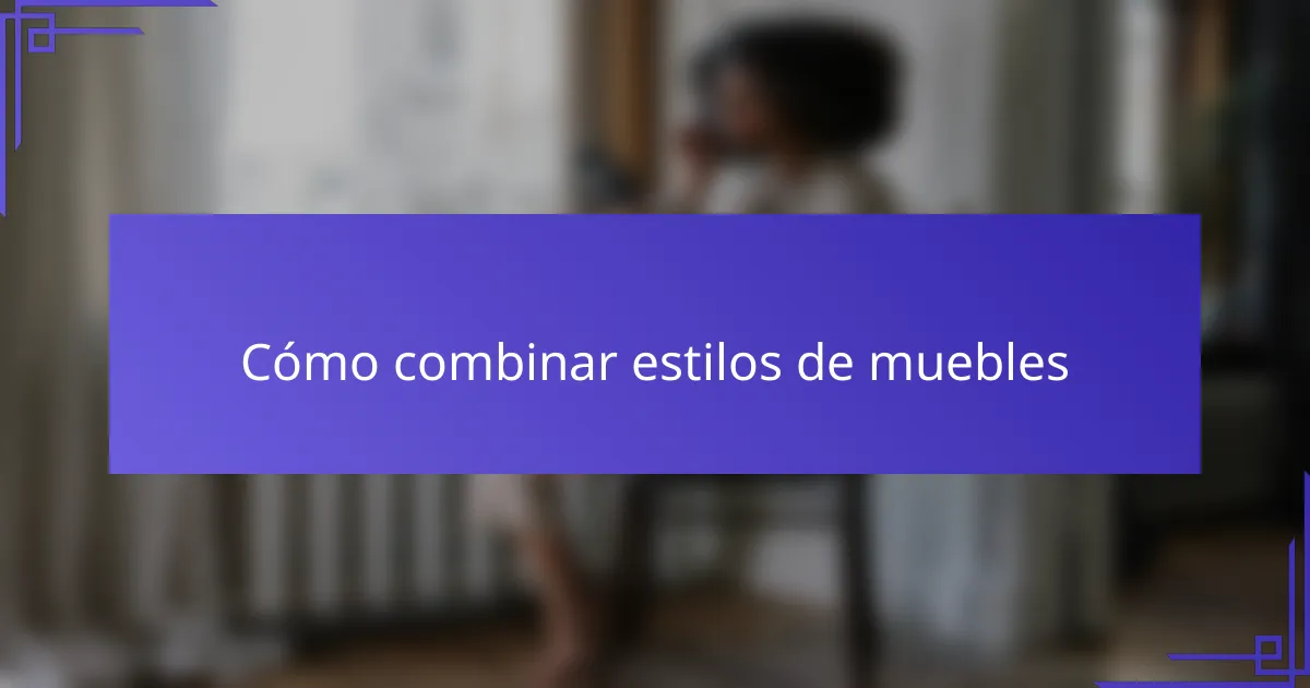 Cómo combinar estilos de muebles