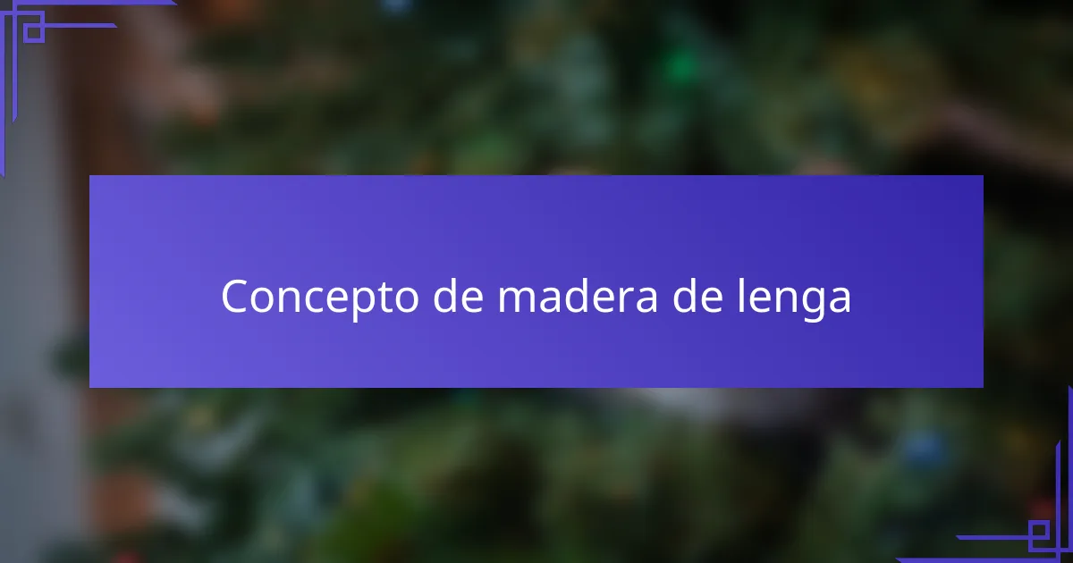 Concepto de madera de lenga