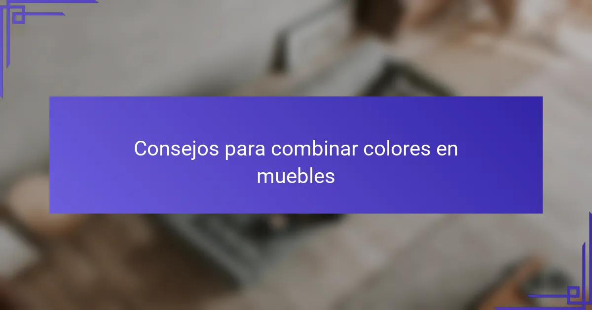 Consejos para combinar colores en muebles