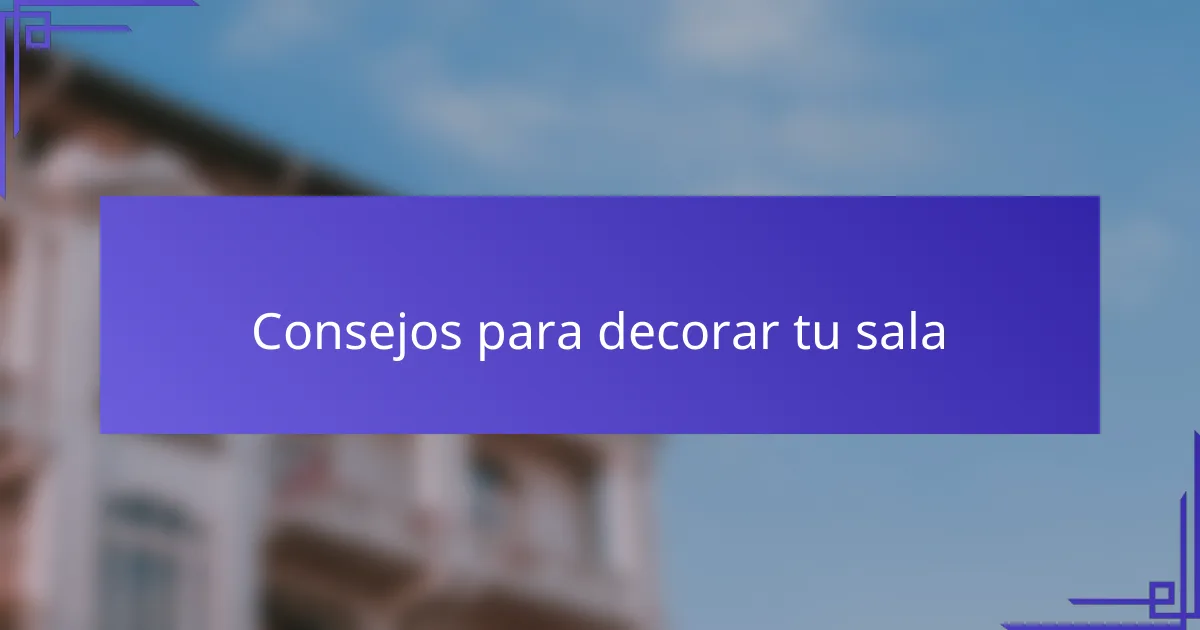 Consejos para decorar tu sala