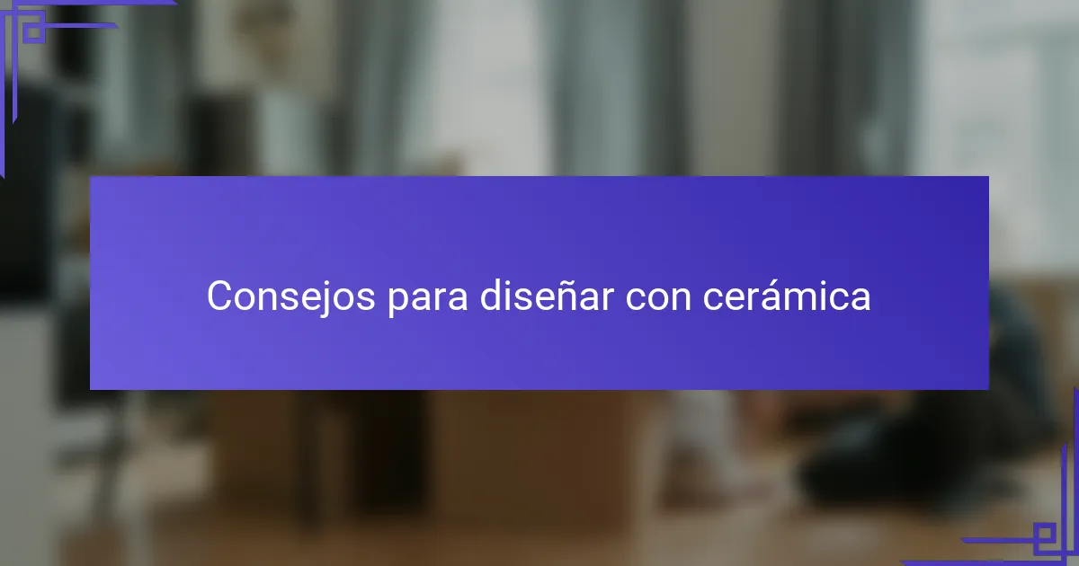 Consejos para diseñar con cerámica