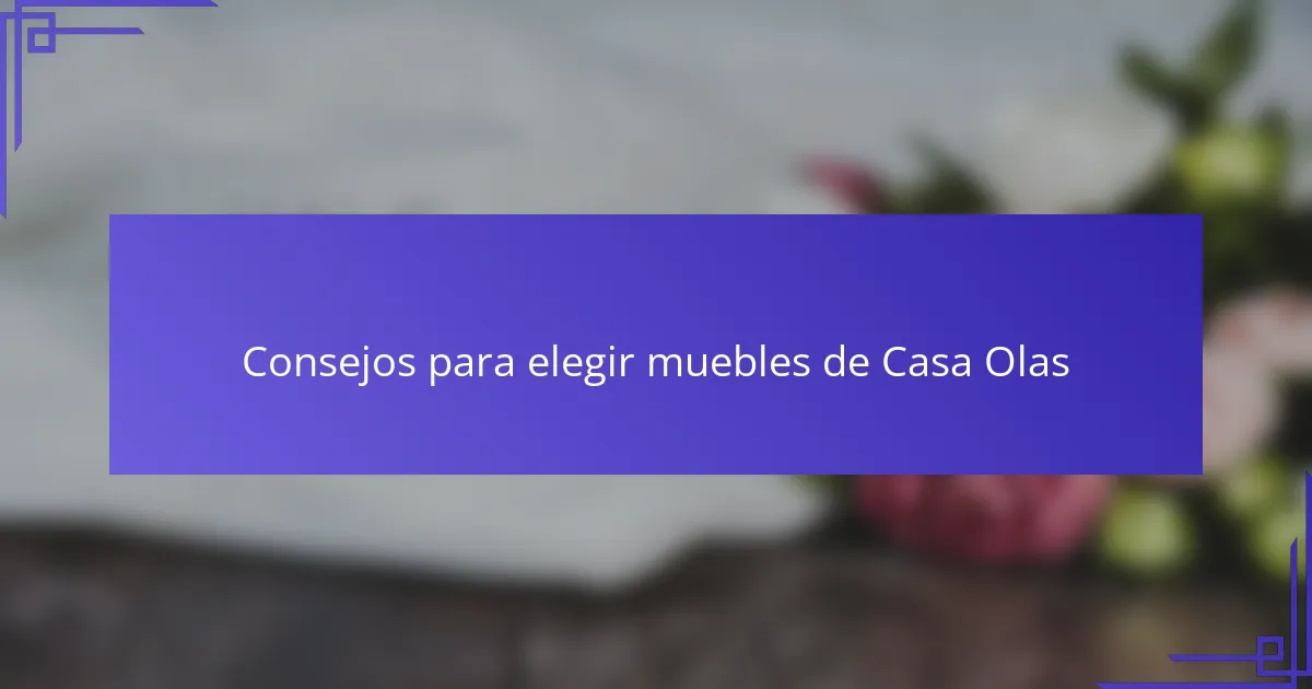 Consejos para elegir muebles de Casa Olas