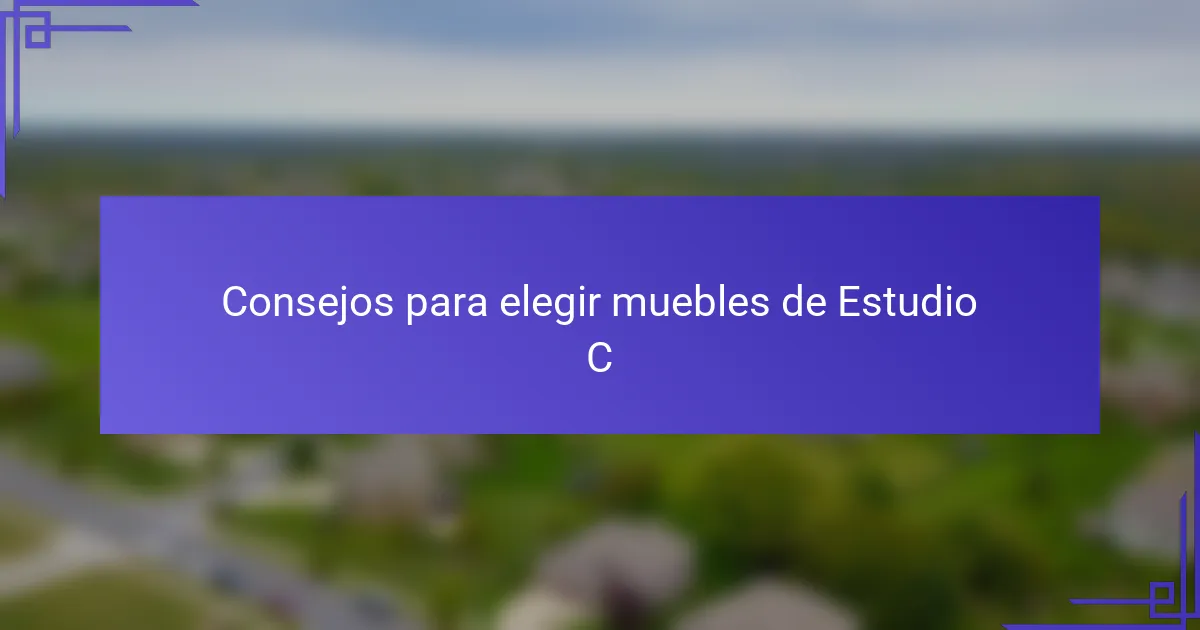 Consejos para elegir muebles de Estudio C