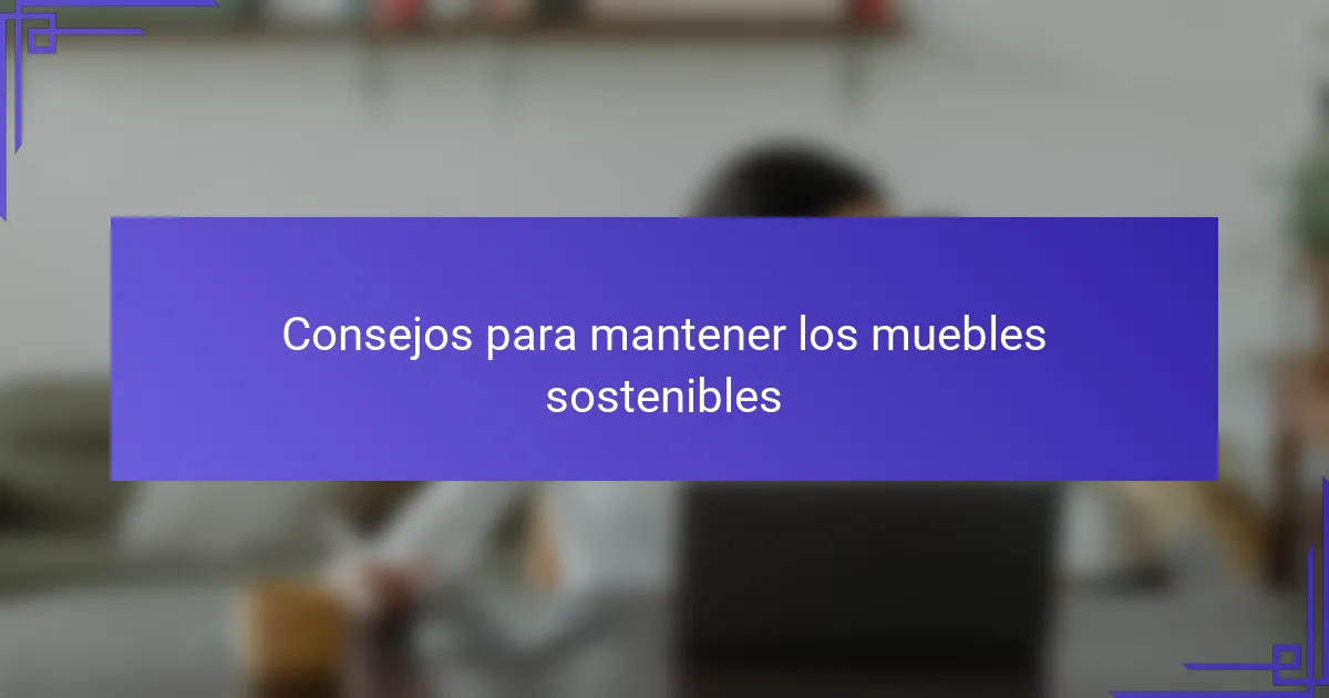 Consejos para mantener los muebles sostenibles