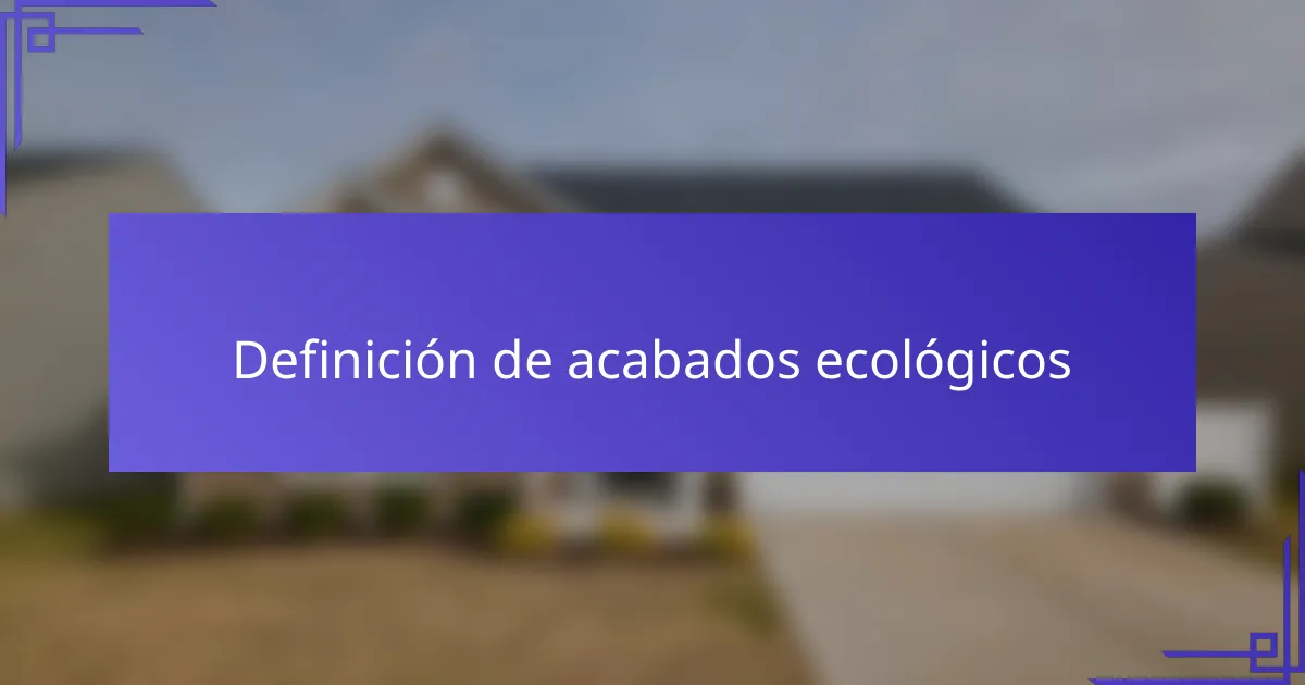 Definición de acabados ecológicos
