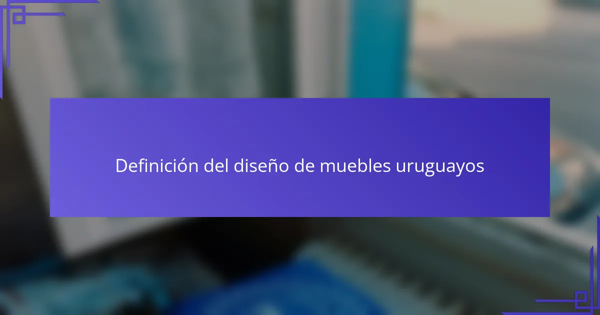 Definición del diseño de muebles uruguayos