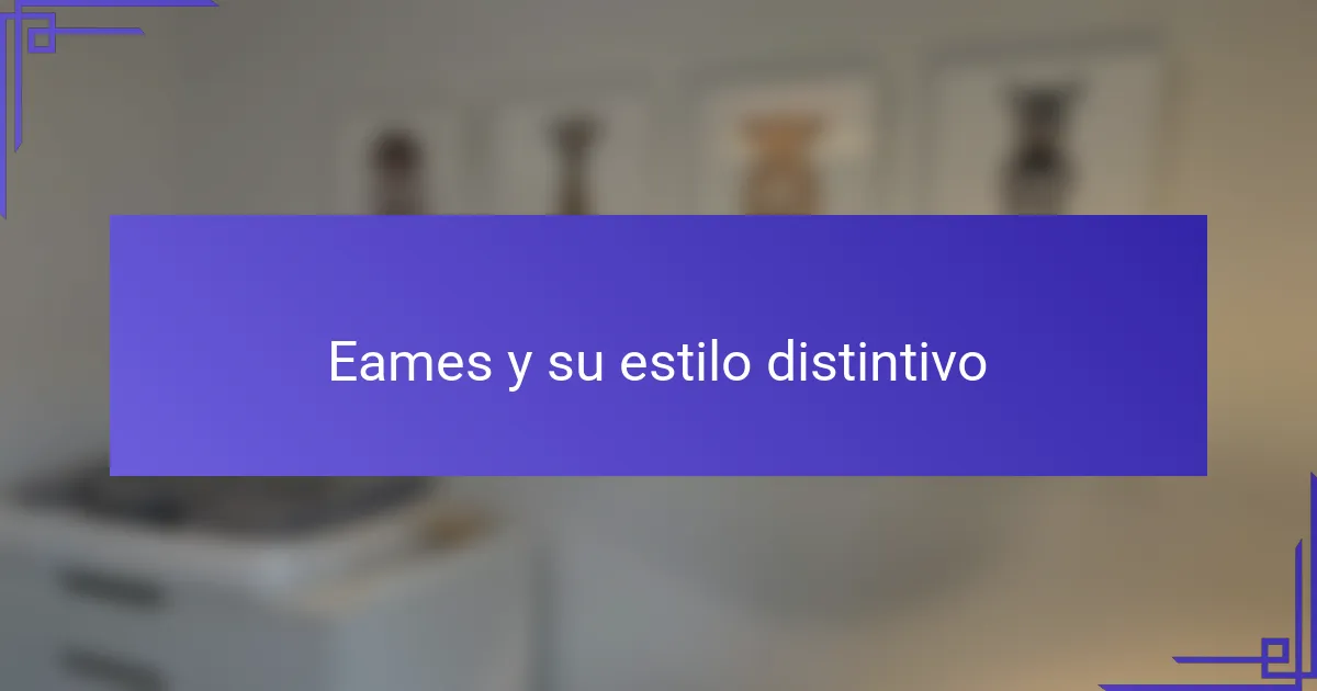 Eames y su estilo distintivo
