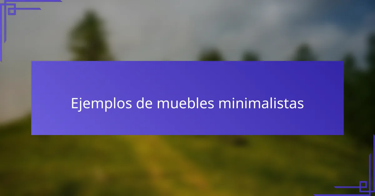Ejemplos de muebles minimalistas