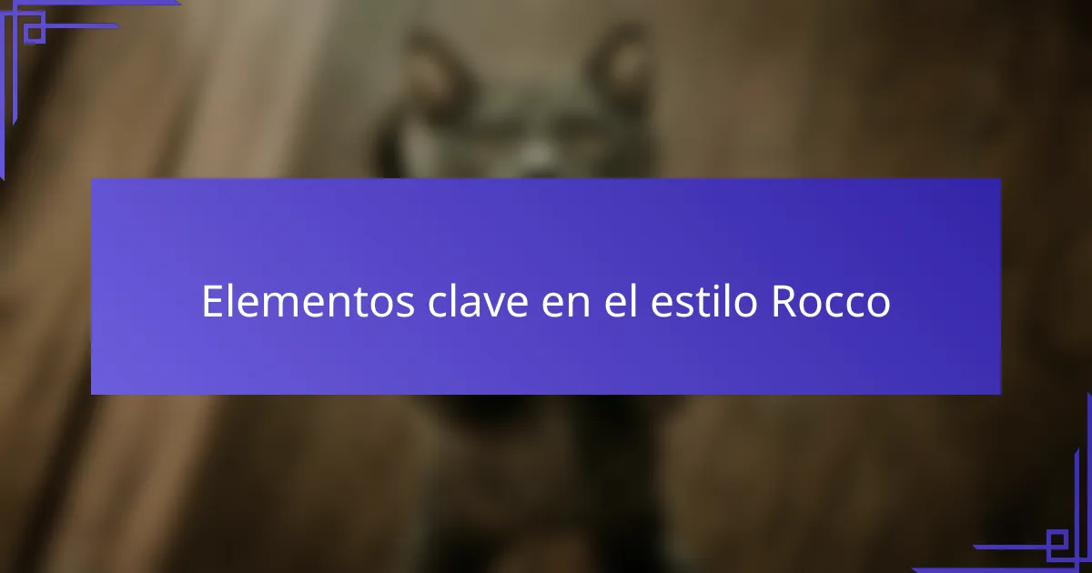 Elementos clave en el estilo Rocco