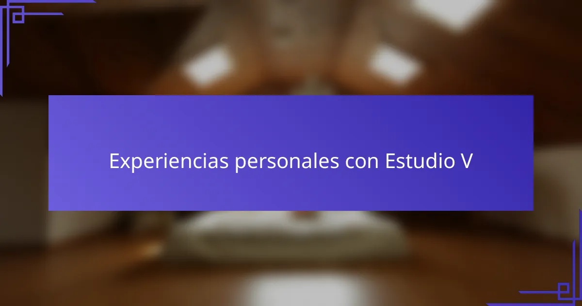 Experiencias personales con Estudio V