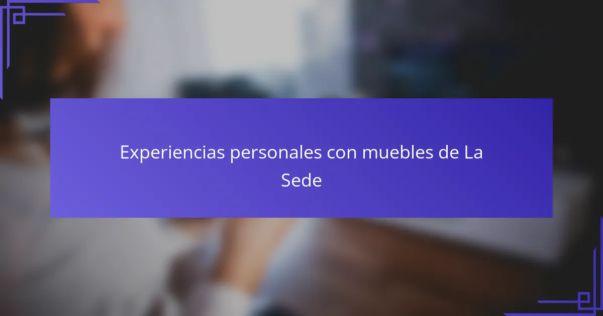 Experiencias personales con muebles de La Sede