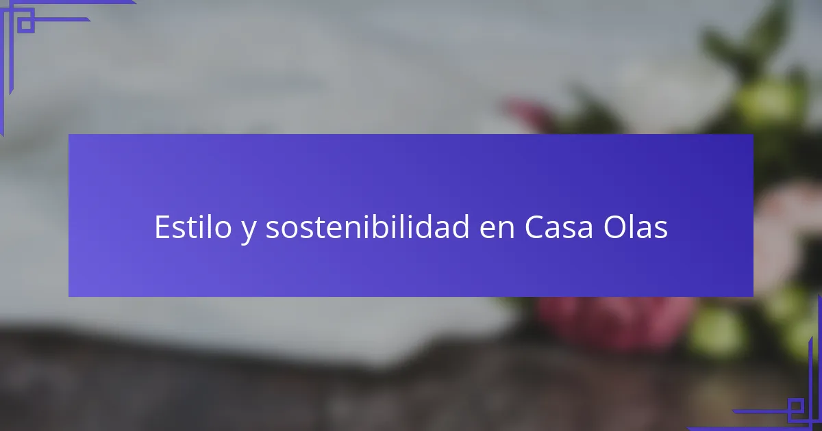 Estilo y sostenibilidad en Casa Olas