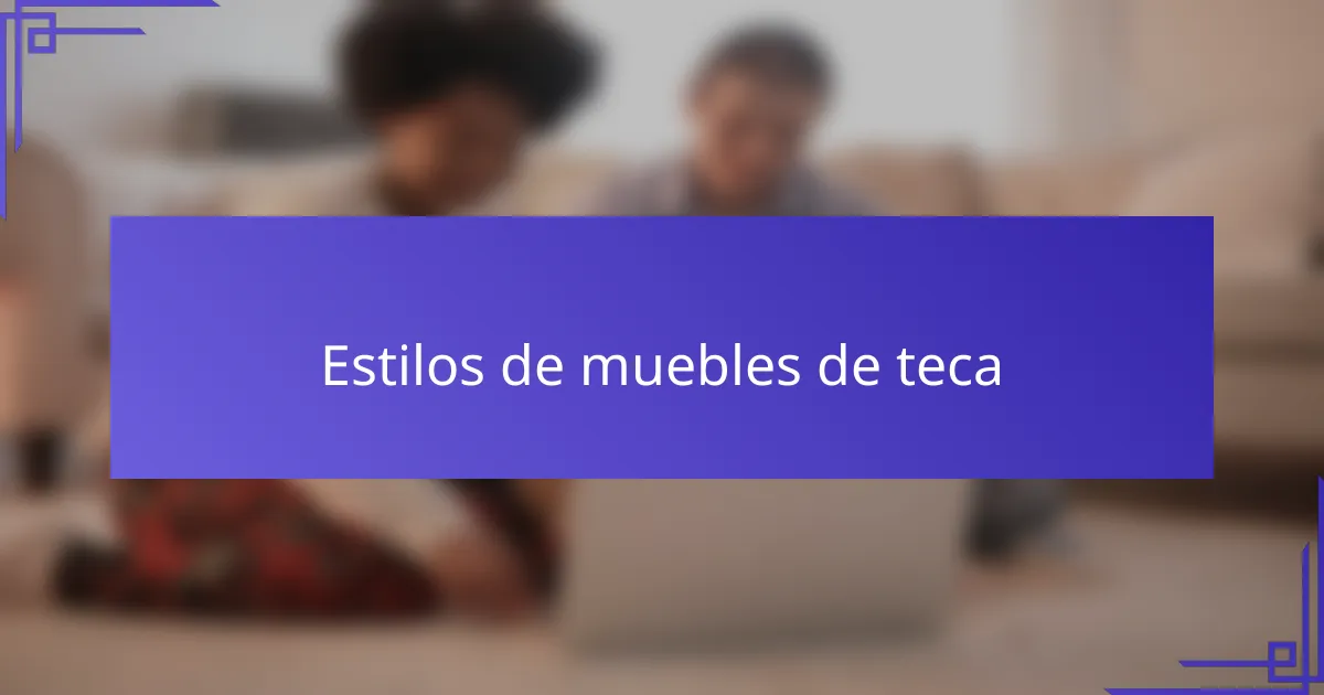 Estilos de muebles de teca