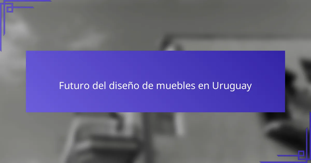 Futuro del diseño de muebles en Uruguay