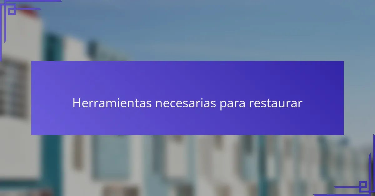Herramientas necesarias para restaurar