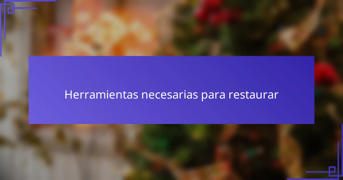Herramientas necesarias para restaurar