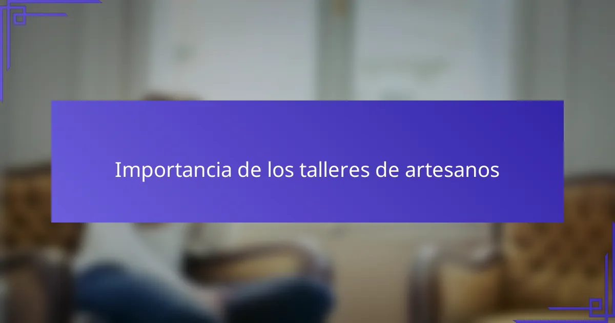Importancia de los talleres de artesanos
