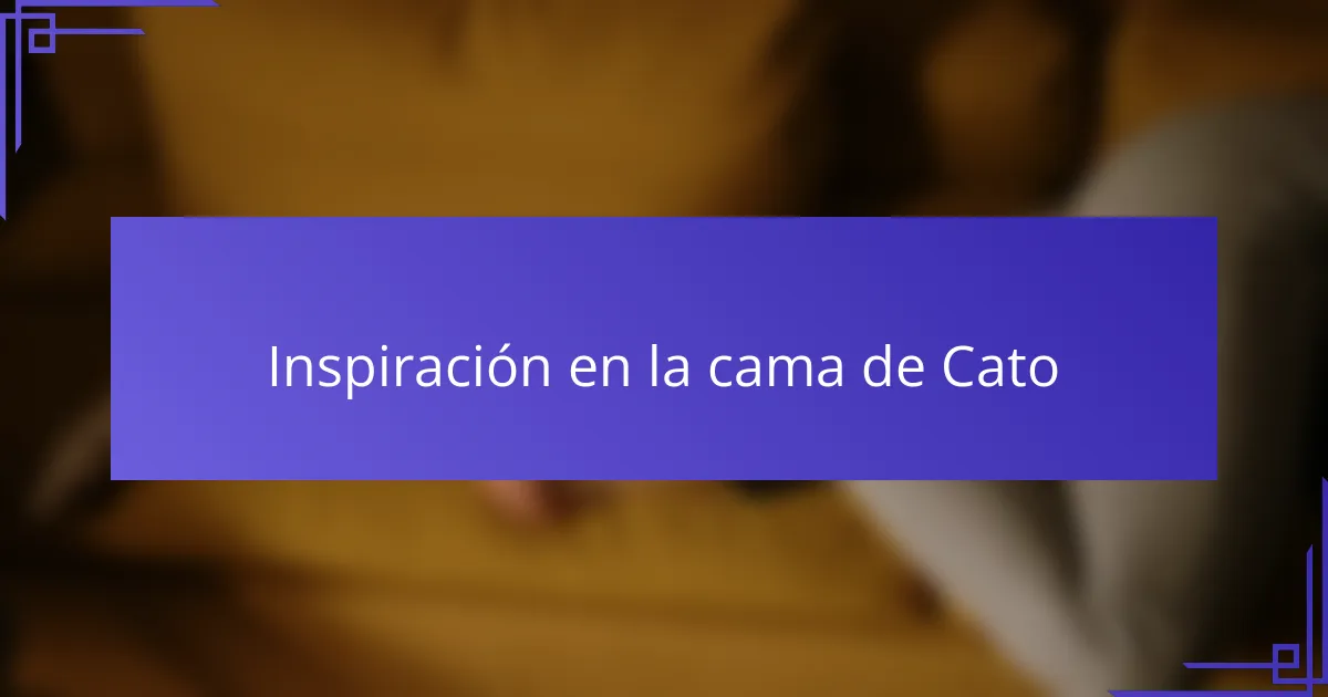 Inspiración en la cama de Cato
