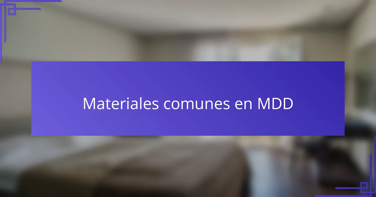 Materiales comunes en MDD