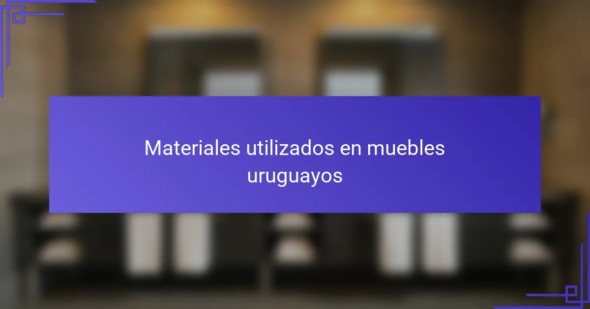 Materiales utilizados en muebles uruguayos