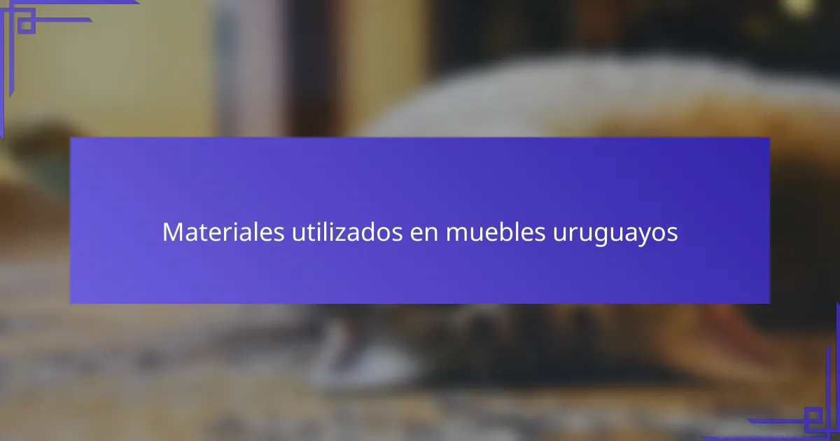 Materiales utilizados en muebles uruguayos