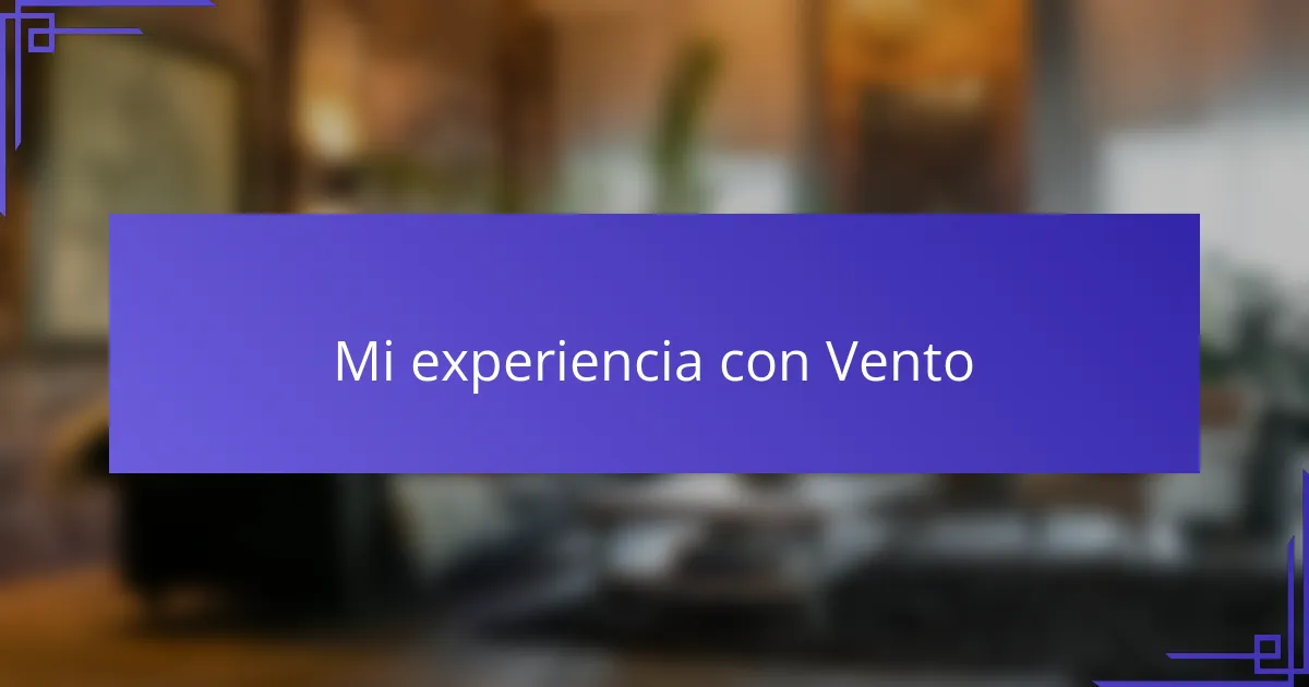 Mi experiencia con Vento