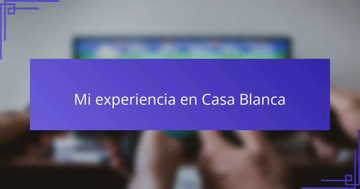 Mi experiencia en Casa Blanca