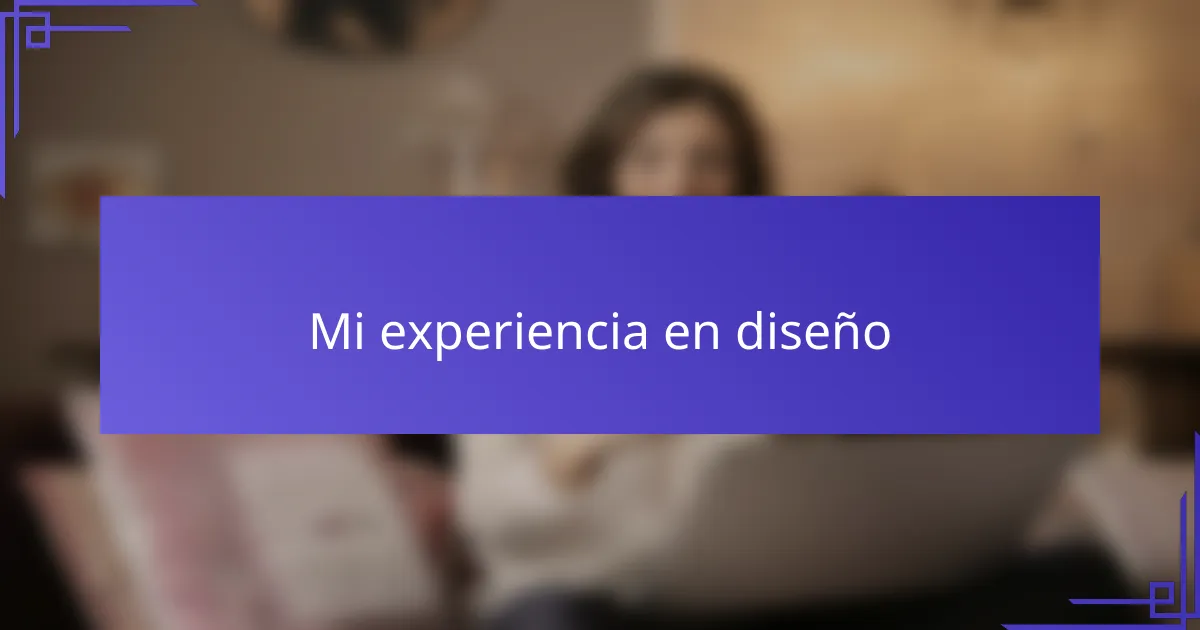 Mi experiencia en diseño