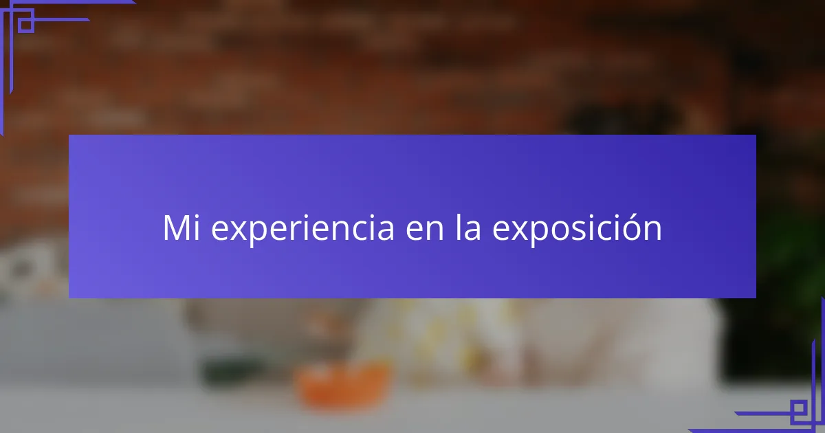 Mi experiencia en la exposición