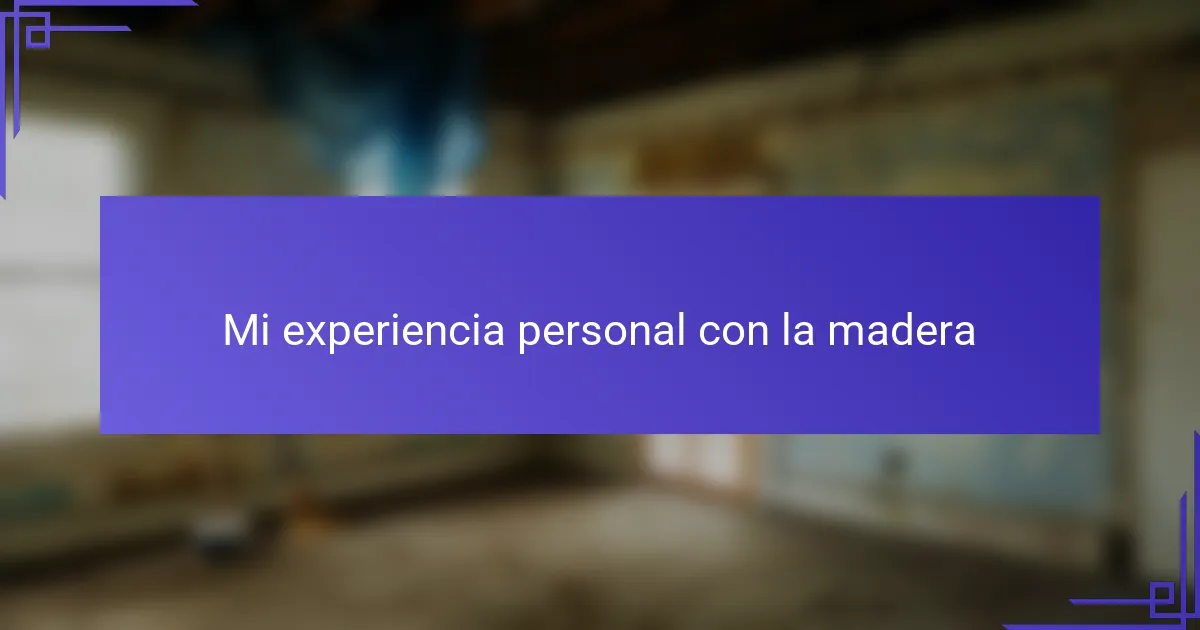 Mi experiencia personal con la madera