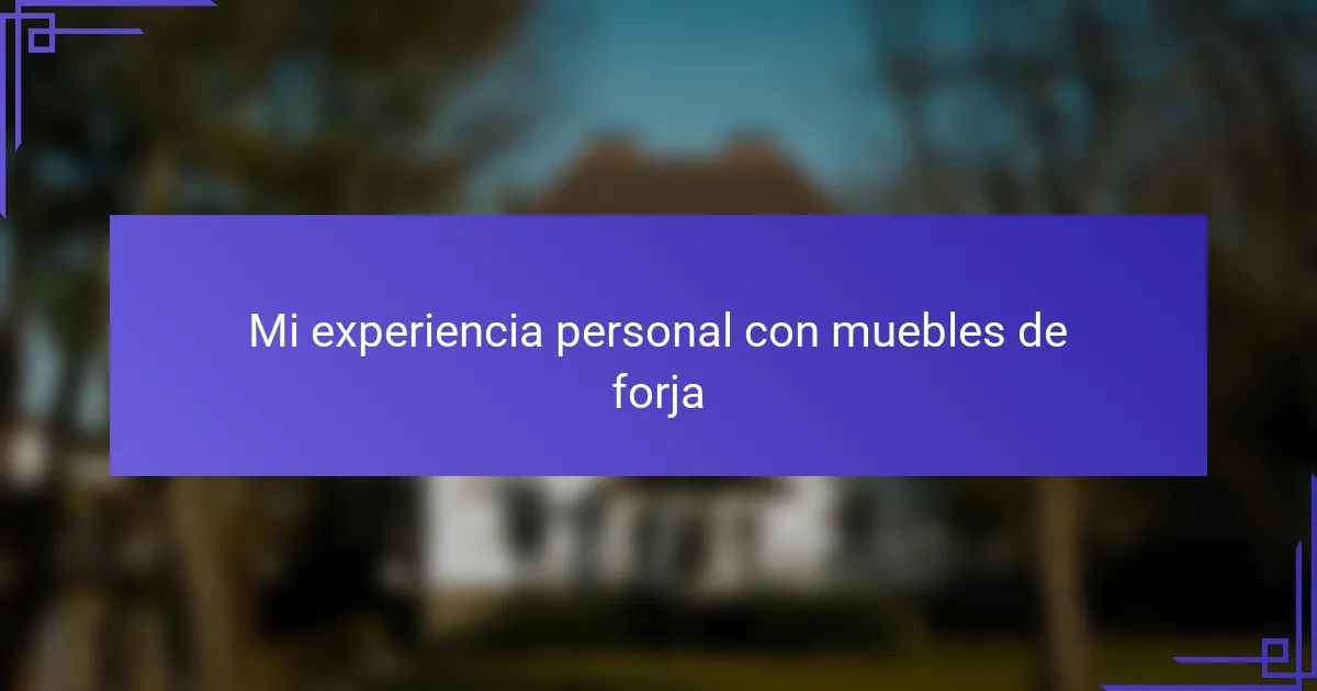 Mi experiencia personal con muebles de forja