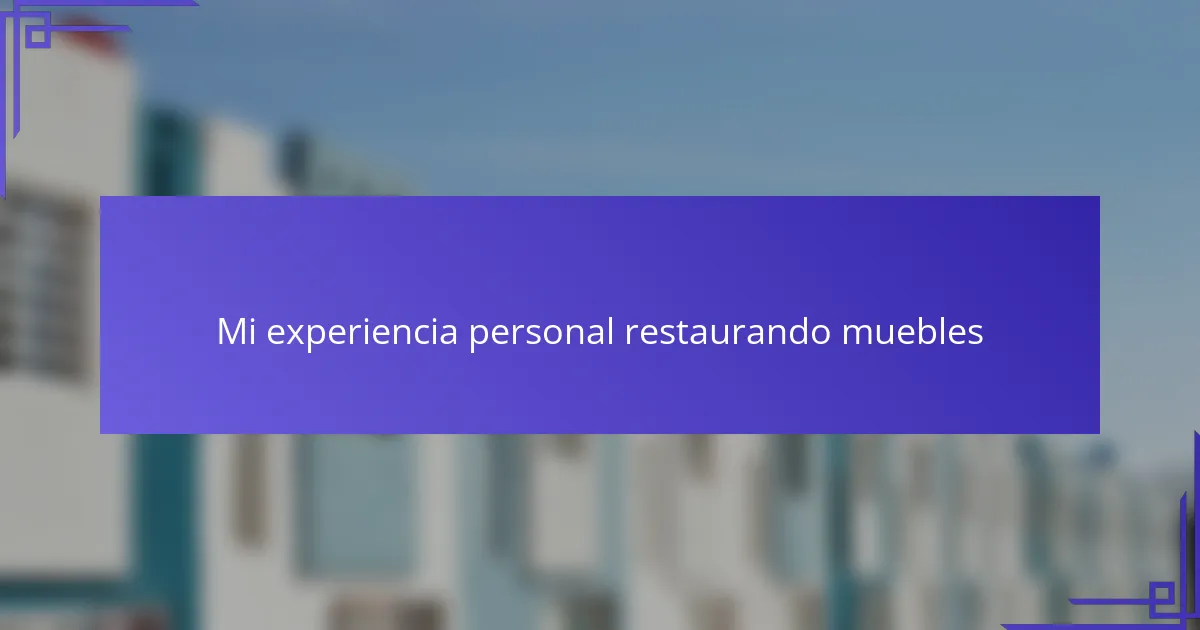 Mi experiencia personal restaurando muebles