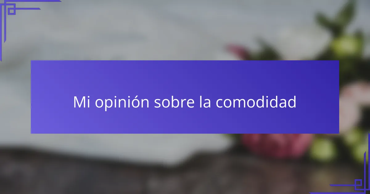 Mi opinión sobre la comodidad