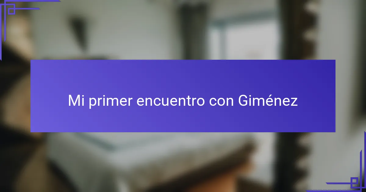 Mi primer encuentro con Giménez