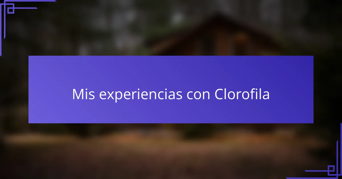 Mis experiencias con Clorofila