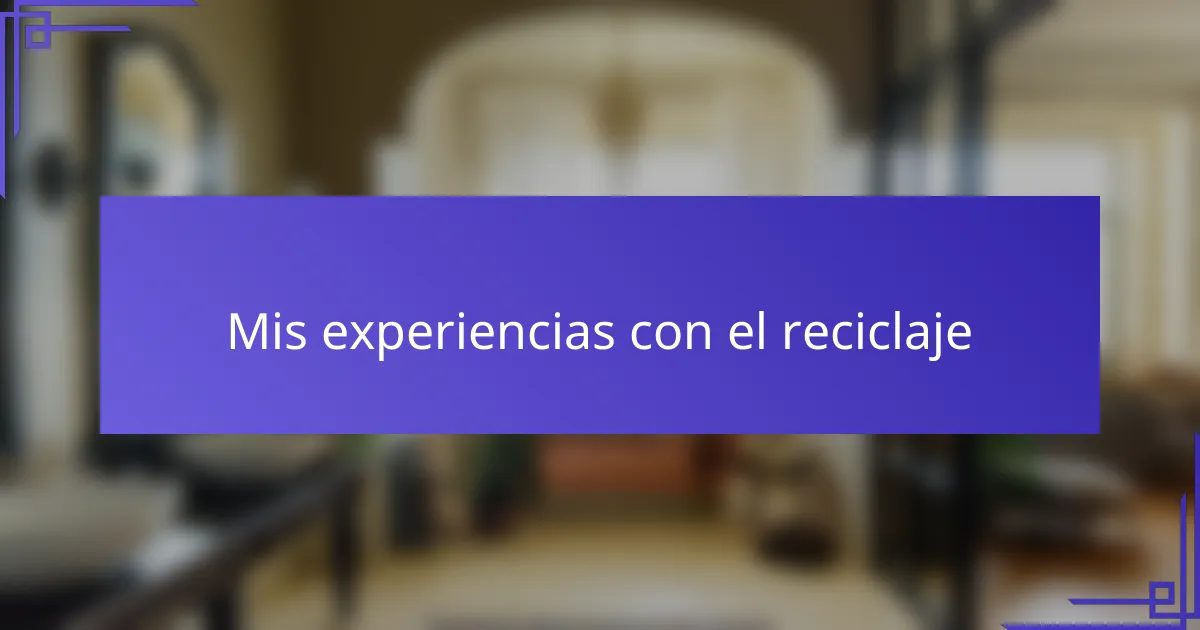 Mis experiencias con el reciclaje