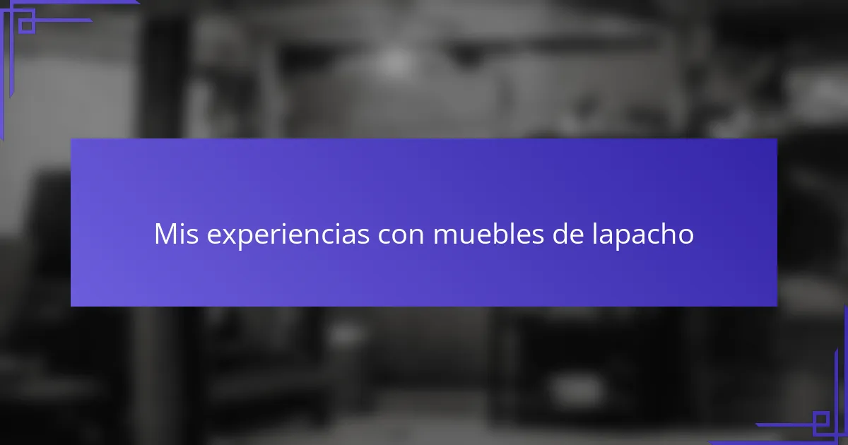 Mis experiencias con muebles de lapacho