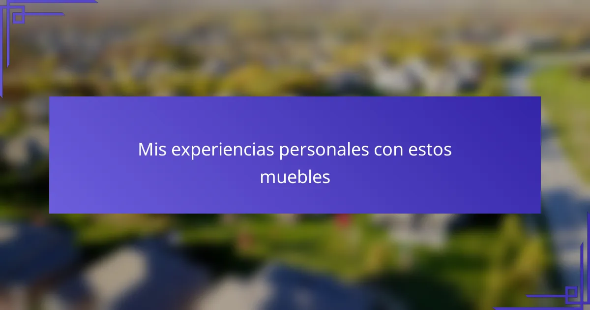 Mis experiencias personales con estos muebles
