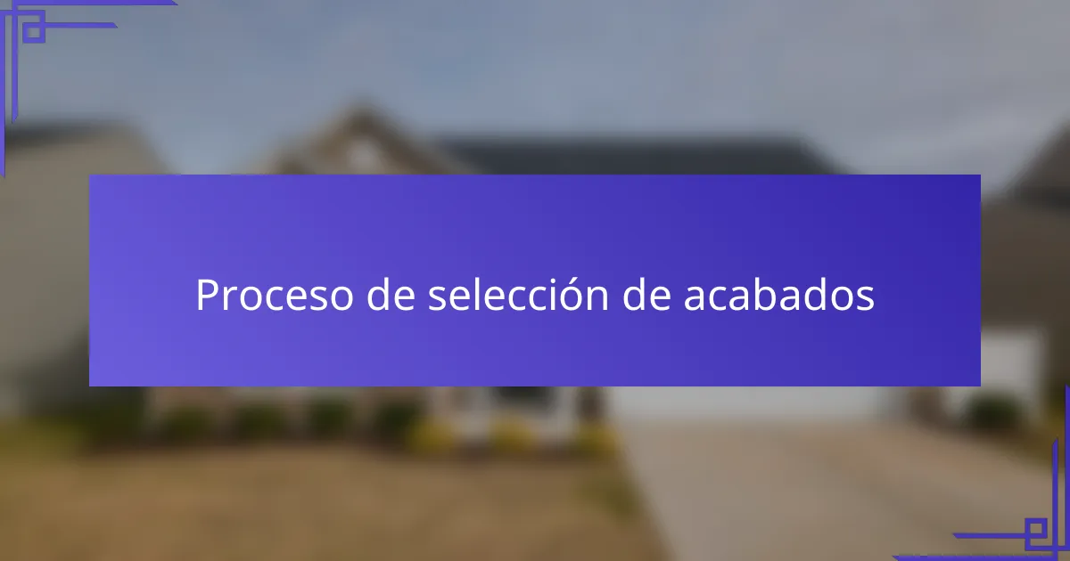 Proceso de selección de acabados