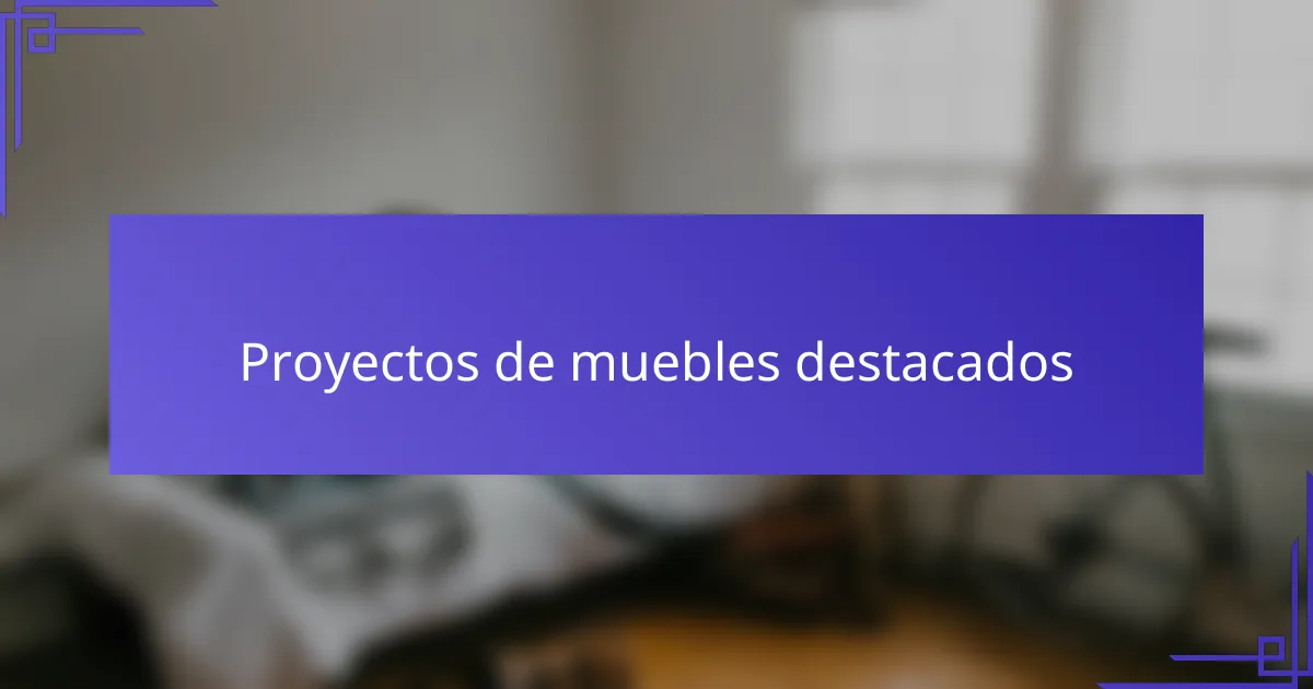 Proyectos de muebles destacados