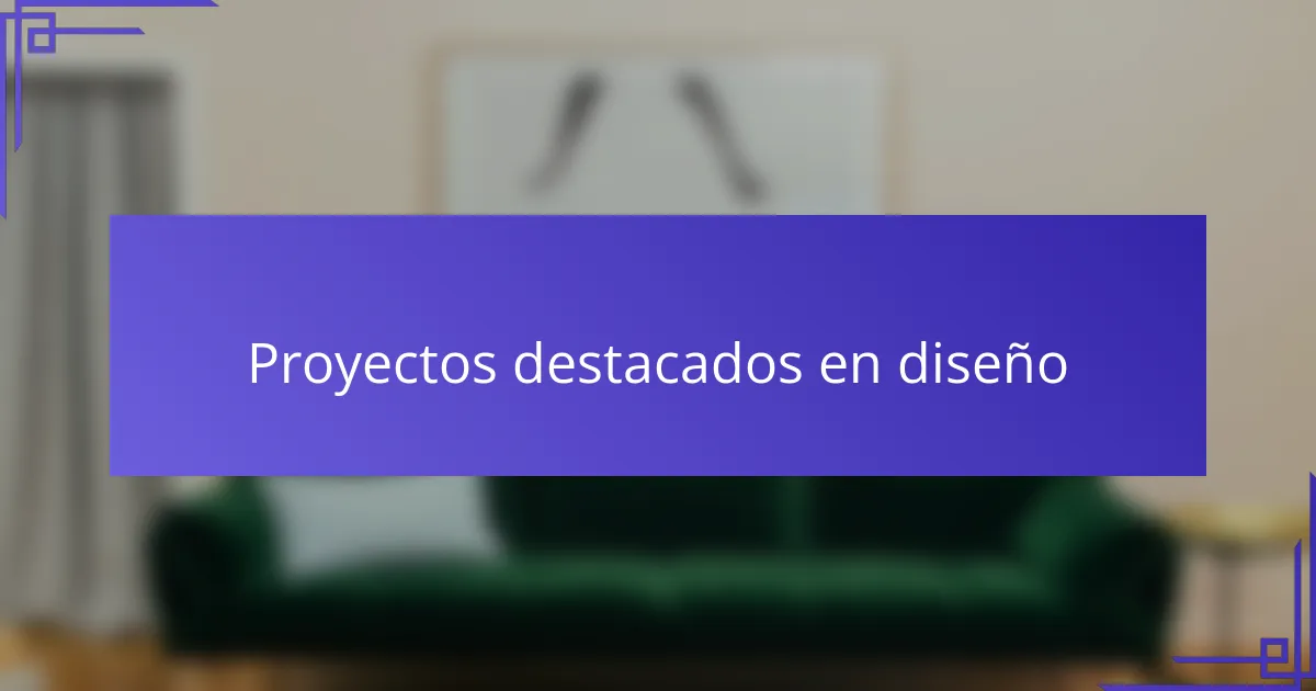 Proyectos destacados en diseño