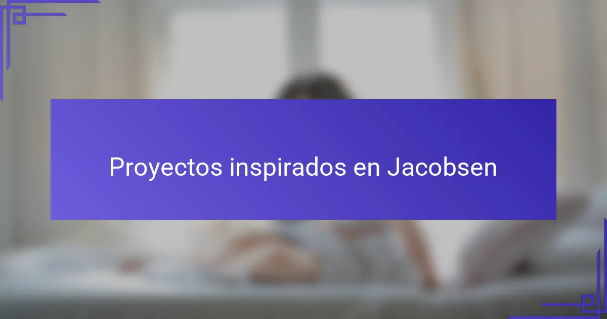 Proyectos inspirados en Jacobsen