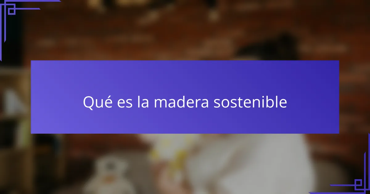 Qué es la madera sostenible